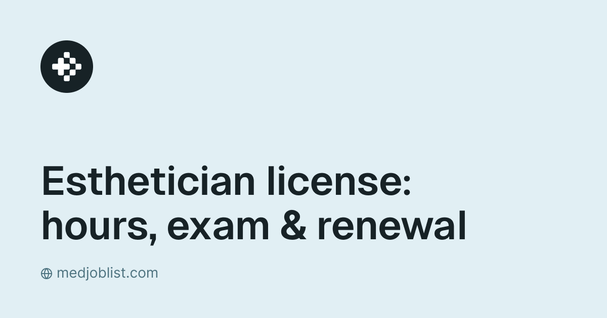 MedJobList guide cover: Esthetician license: hours, exam & renewal